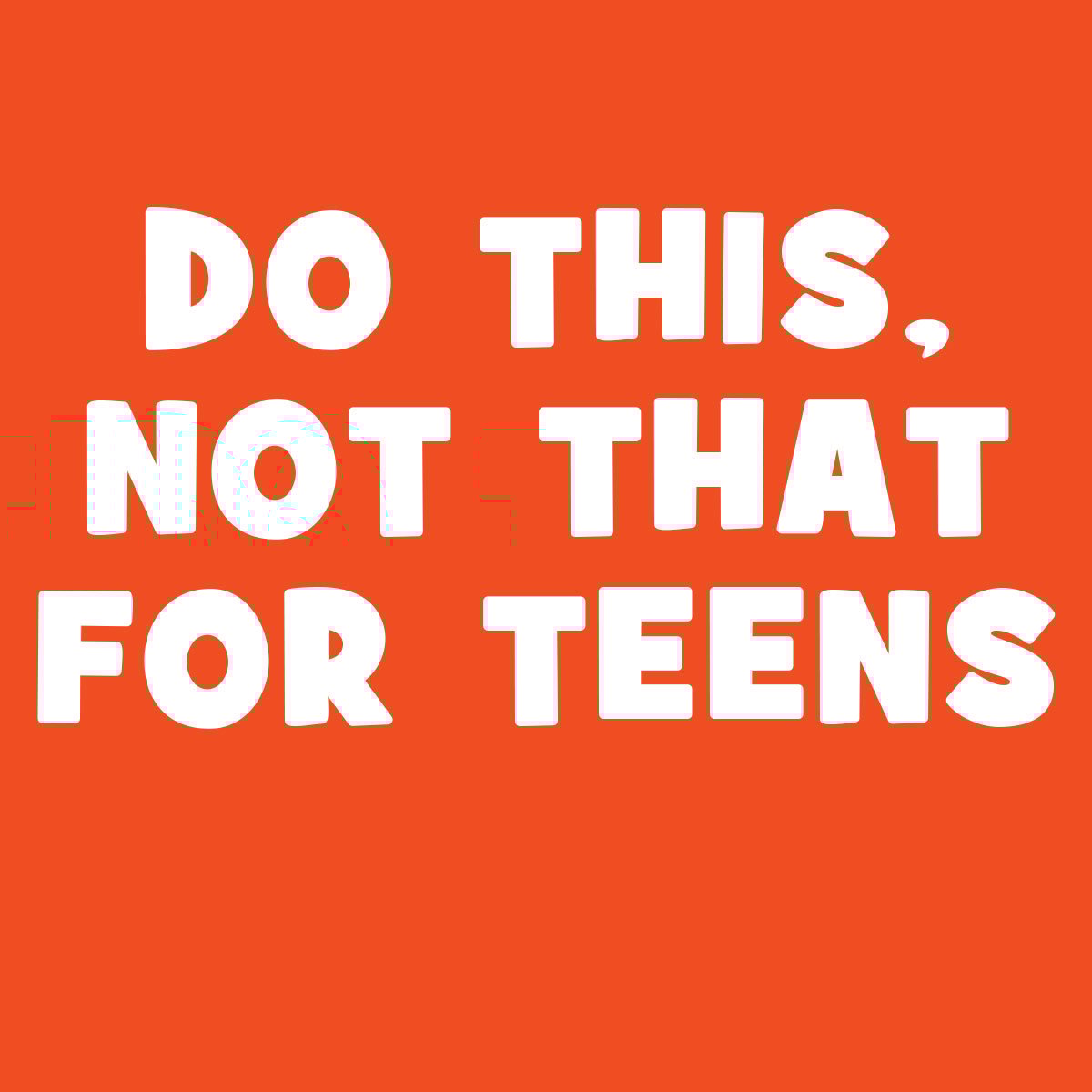 Text, "Do this, not that for teens"